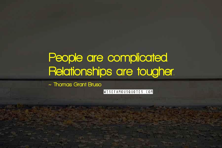 Thomas Grant Bruso Quotes: People are complicated. Relationships are tougher.