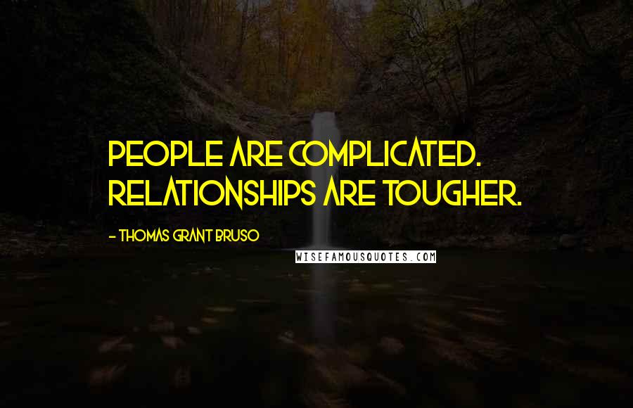 Thomas Grant Bruso Quotes: People are complicated. Relationships are tougher.