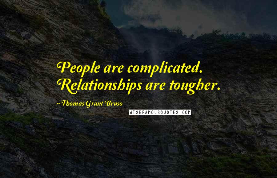 Thomas Grant Bruso Quotes: People are complicated. Relationships are tougher.