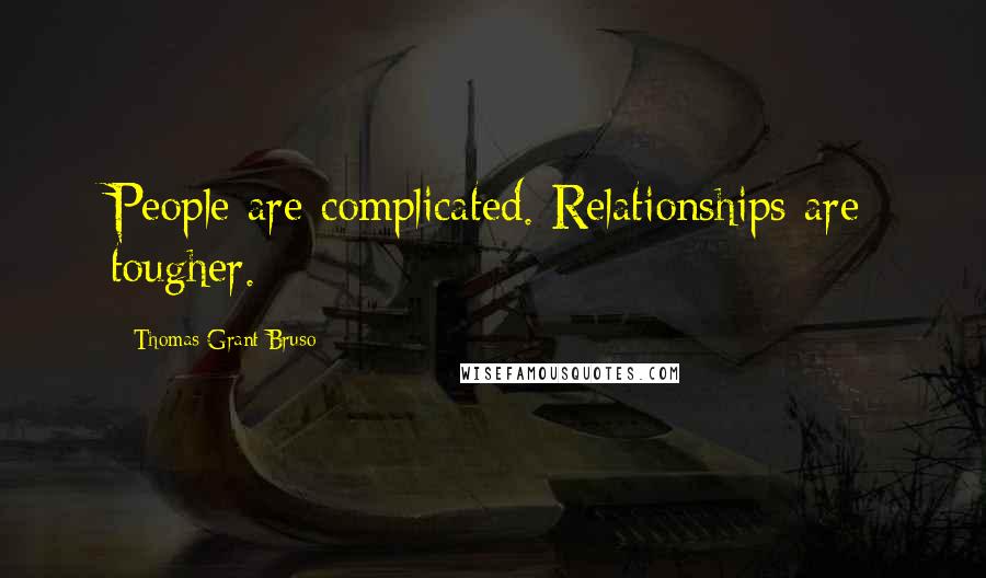 Thomas Grant Bruso Quotes: People are complicated. Relationships are tougher.