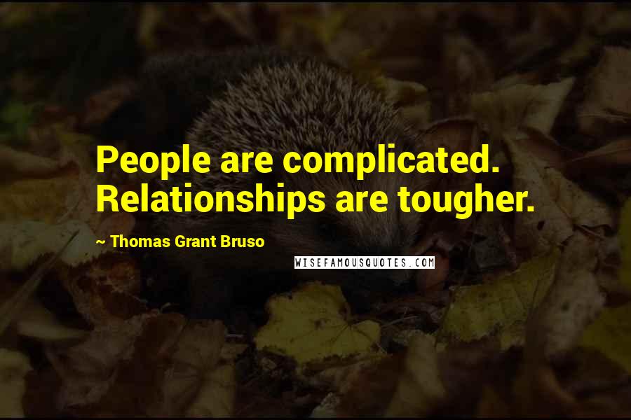 Thomas Grant Bruso Quotes: People are complicated. Relationships are tougher.