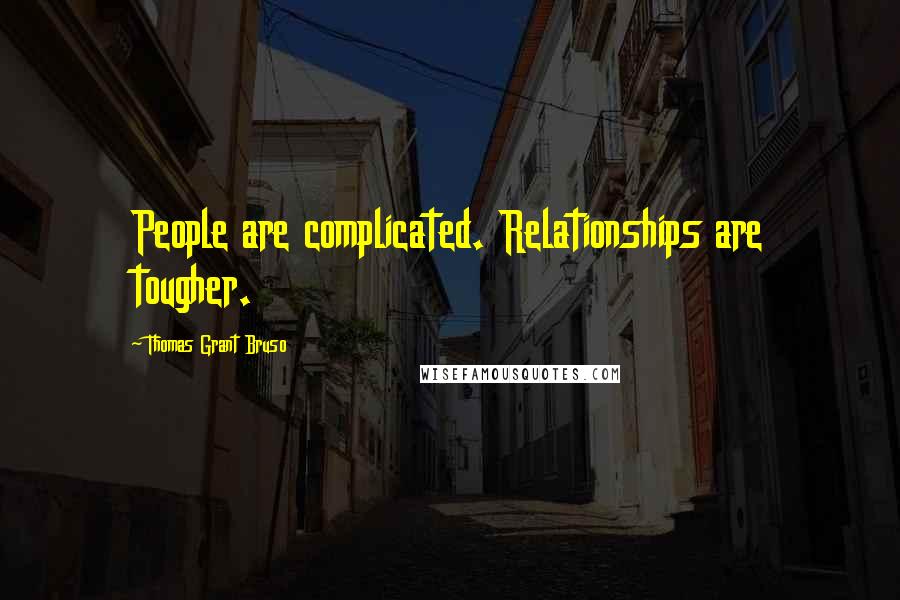 Thomas Grant Bruso Quotes: People are complicated. Relationships are tougher.