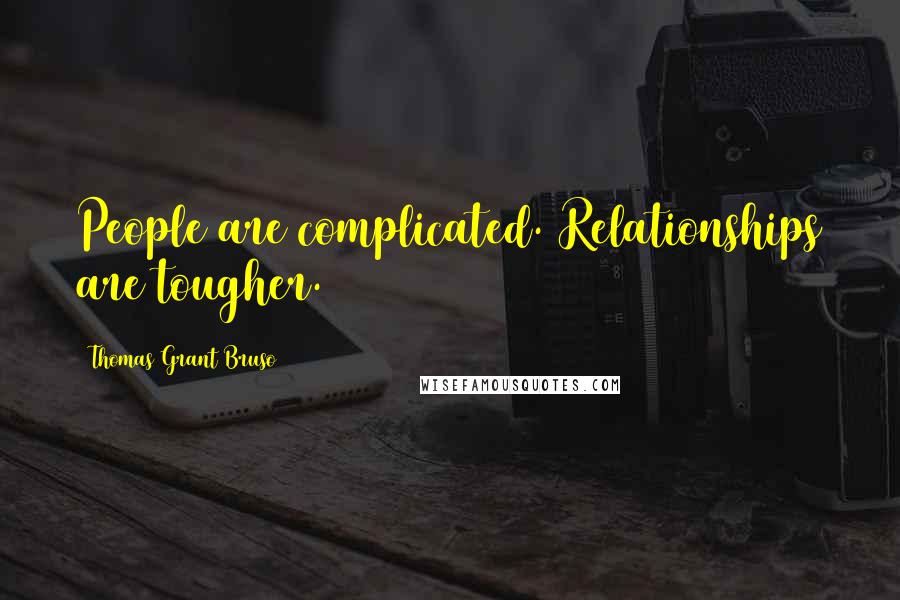 Thomas Grant Bruso Quotes: People are complicated. Relationships are tougher.