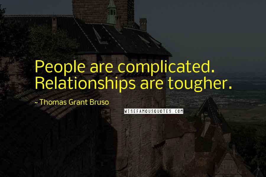 Thomas Grant Bruso Quotes: People are complicated. Relationships are tougher.