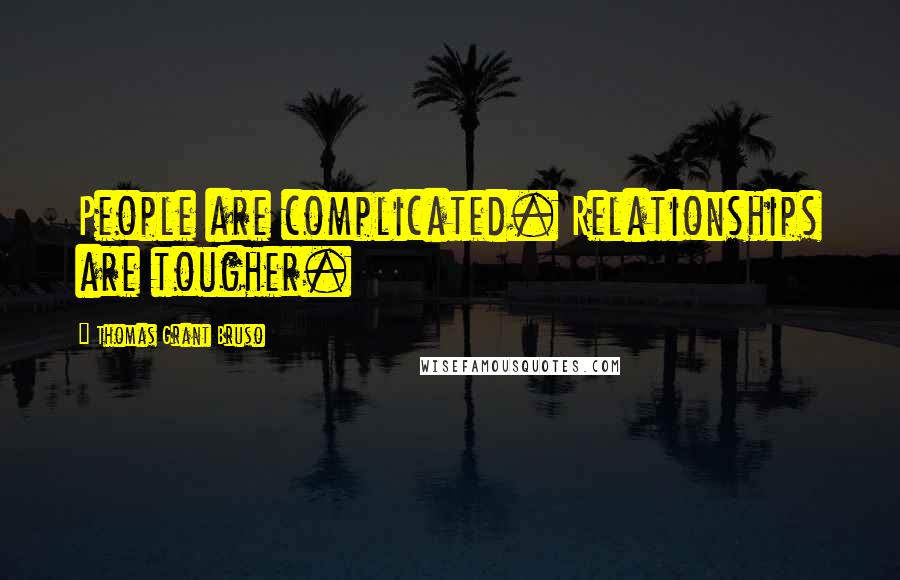 Thomas Grant Bruso Quotes: People are complicated. Relationships are tougher.