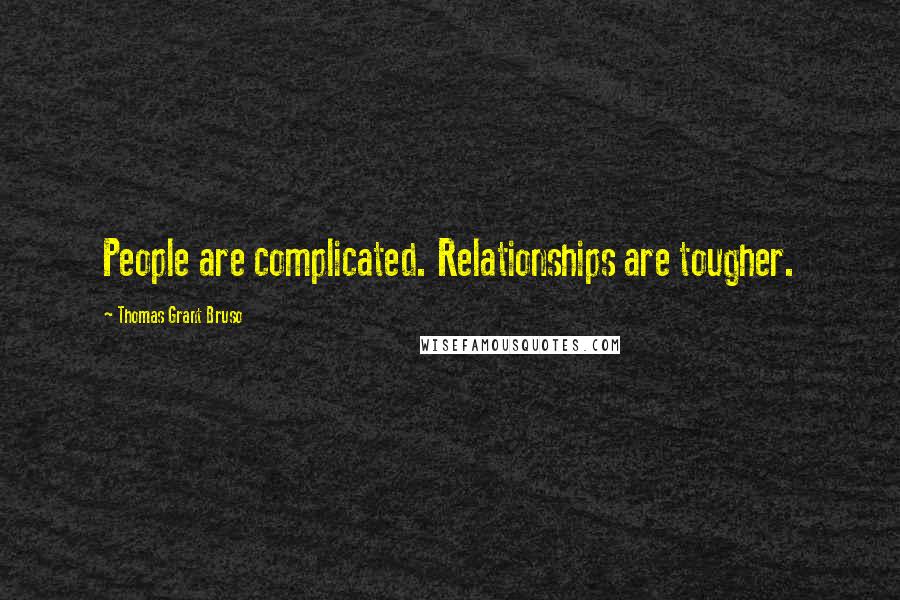 Thomas Grant Bruso Quotes: People are complicated. Relationships are tougher.