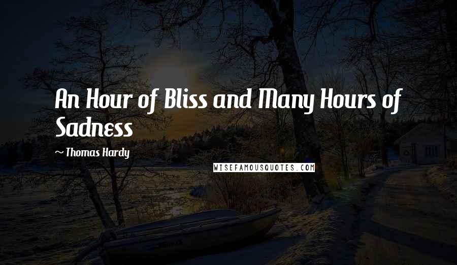 Thomas Hardy Quotes: An Hour of Bliss and Many Hours of Sadness