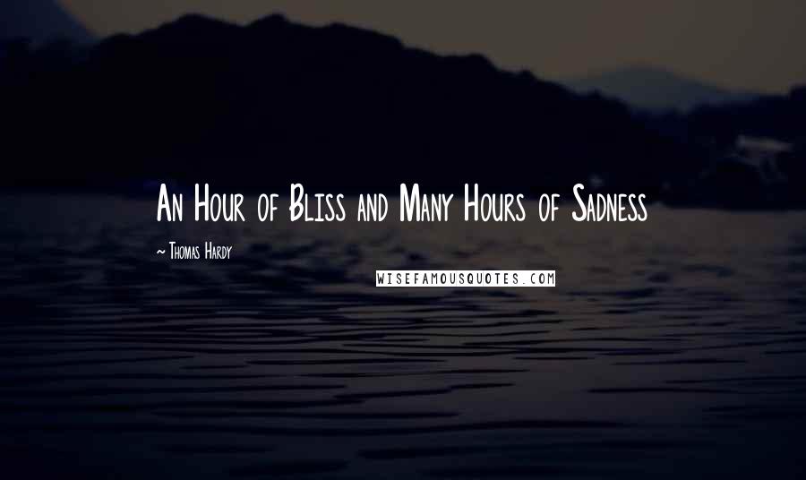 Thomas Hardy Quotes: An Hour of Bliss and Many Hours of Sadness