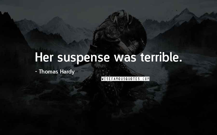 Thomas Hardy Quotes: Her suspense was terrible.