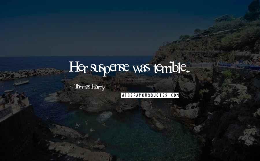 Thomas Hardy Quotes: Her suspense was terrible.