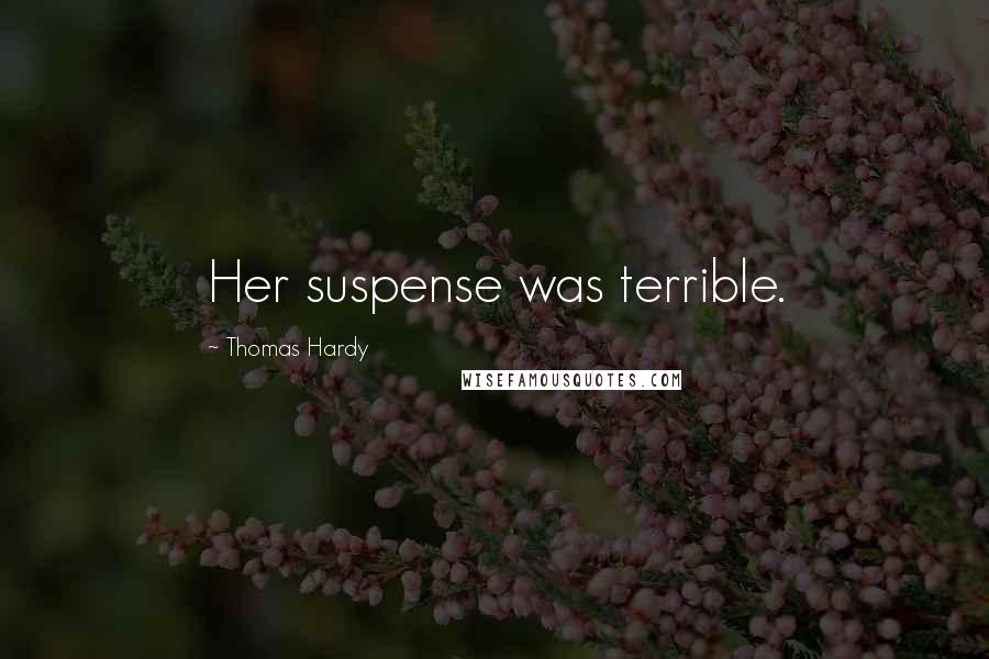 Thomas Hardy Quotes: Her suspense was terrible.
