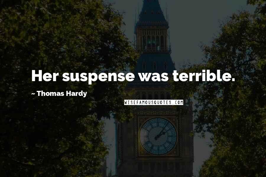 Thomas Hardy Quotes: Her suspense was terrible.