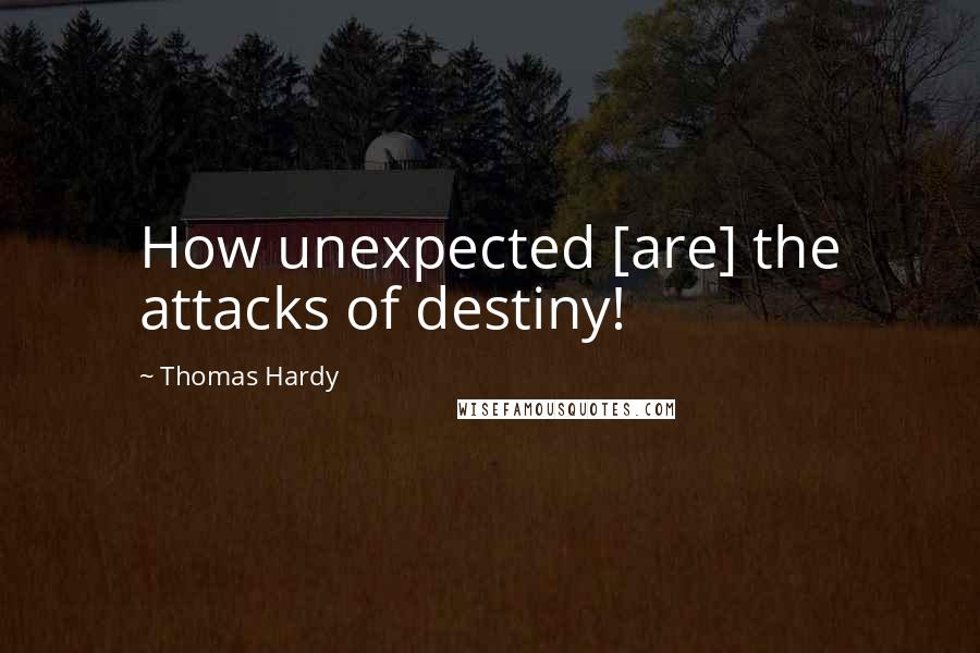 Thomas Hardy Quotes: How unexpected [are] the attacks of destiny!