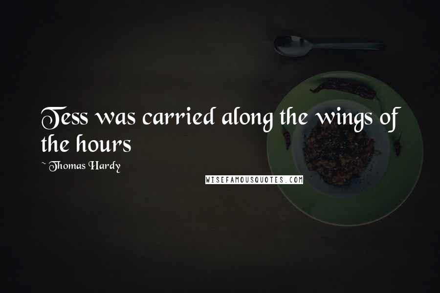 Thomas Hardy Quotes: Tess was carried along the wings of the hours
