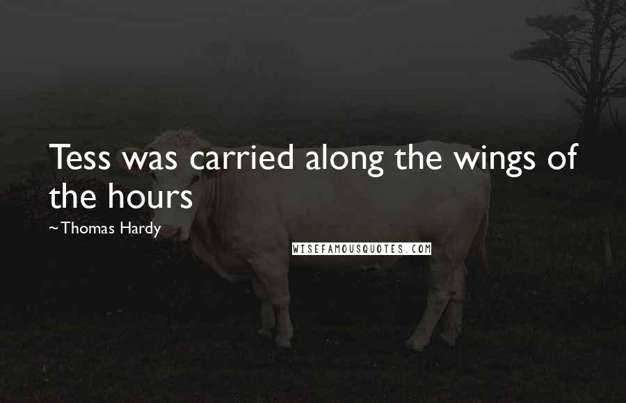Thomas Hardy Quotes: Tess was carried along the wings of the hours