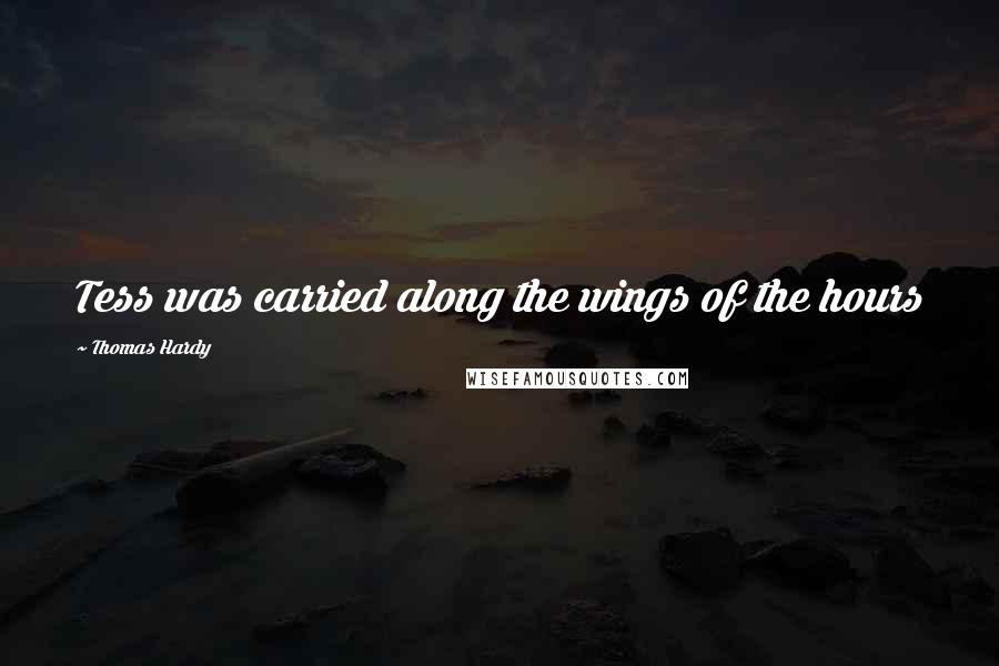 Thomas Hardy Quotes: Tess was carried along the wings of the hours