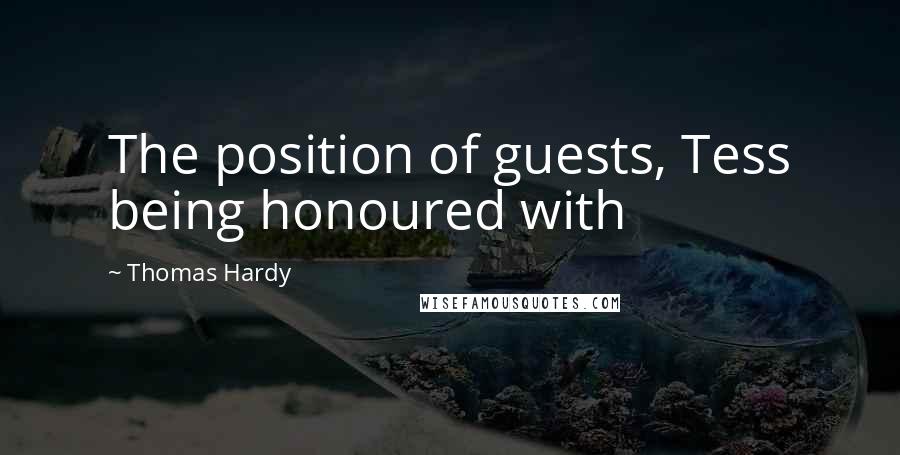 Thomas Hardy Quotes: The position of guests, Tess being honoured with