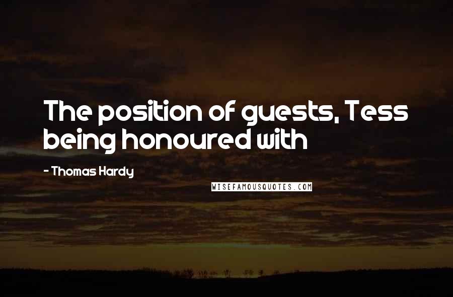 Thomas Hardy Quotes: The position of guests, Tess being honoured with