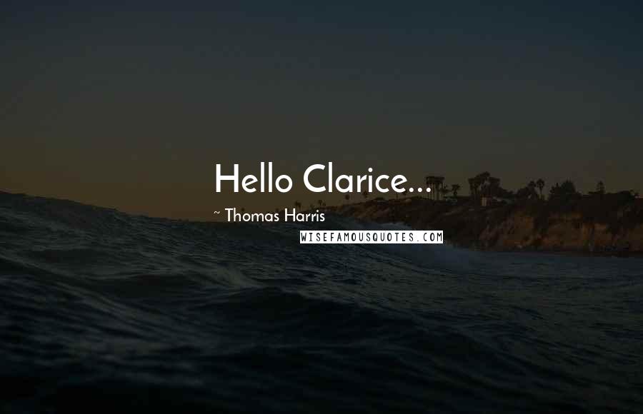 Thomas Harris Quotes: Hello Clarice...