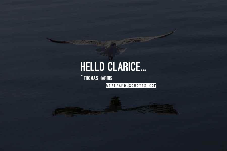 Thomas Harris Quotes: Hello Clarice...
