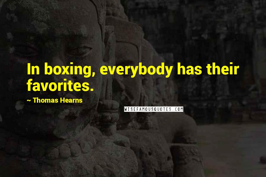 Thomas Hearns Quotes: In boxing, everybody has their favorites.