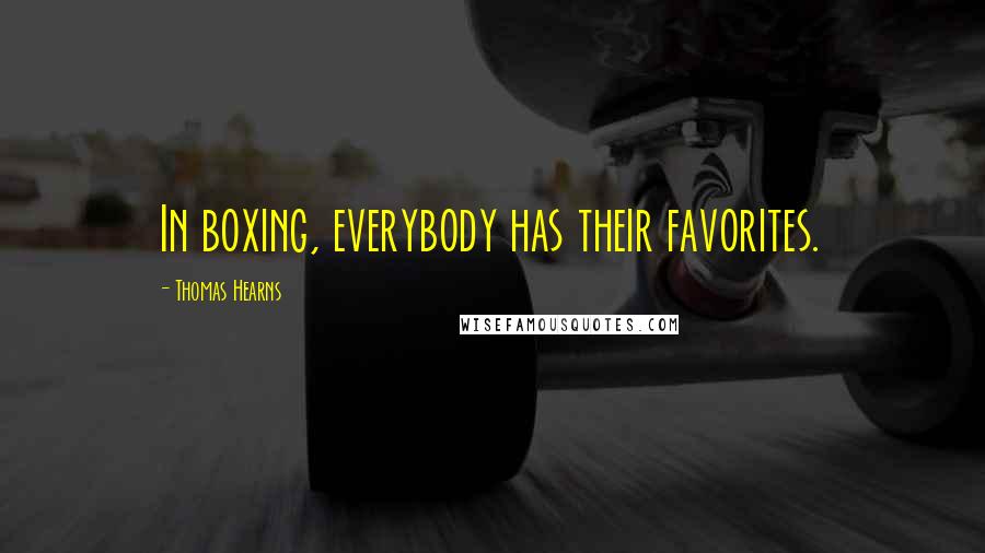 Thomas Hearns Quotes: In boxing, everybody has their favorites.