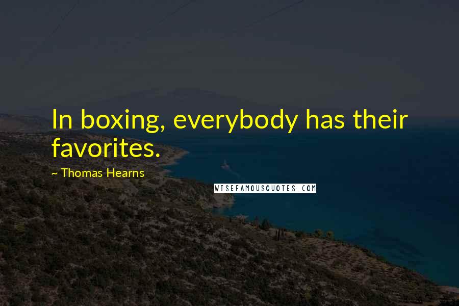 Thomas Hearns Quotes: In boxing, everybody has their favorites.