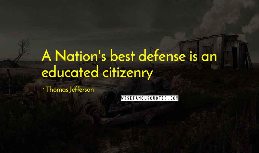 Thomas Jefferson Quotes: A Nation's best defense is an educated citizenry