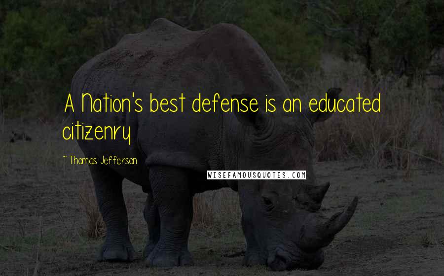 Thomas Jefferson Quotes: A Nation's best defense is an educated citizenry