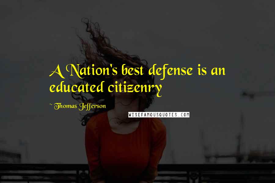 Thomas Jefferson Quotes: A Nation's best defense is an educated citizenry
