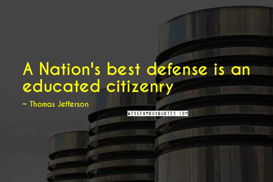 Thomas Jefferson Quotes: A Nation's best defense is an educated citizenry
