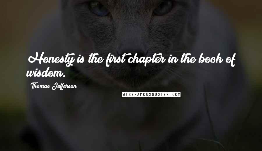 Thomas Jefferson Quotes: Honesty is the first chapter in the book of wisdom.