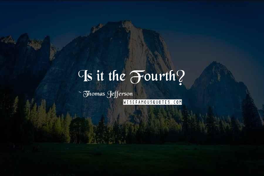 Thomas Jefferson Quotes: Is it the Fourth?