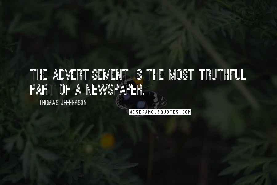 Thomas Jefferson Quotes: The advertisement is the most truthful part of a newspaper.