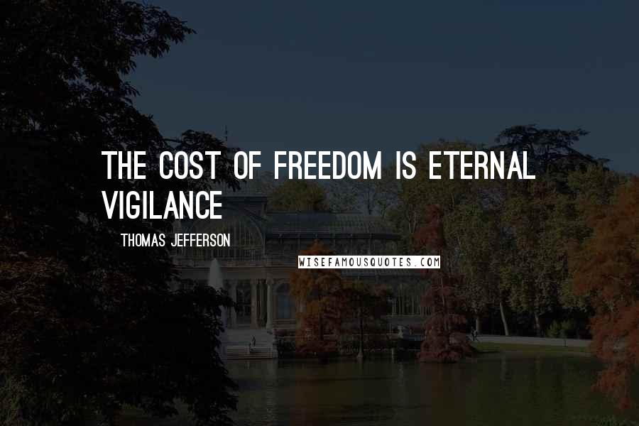 Thomas Jefferson Quotes: The cost of freedom is eternal vigilance