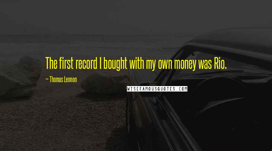 Thomas Lennon Quotes: The first record I bought with my own money was Rio.