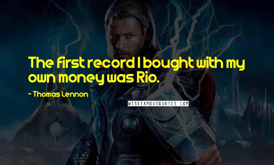 Thomas Lennon Quotes: The first record I bought with my own money was Rio.