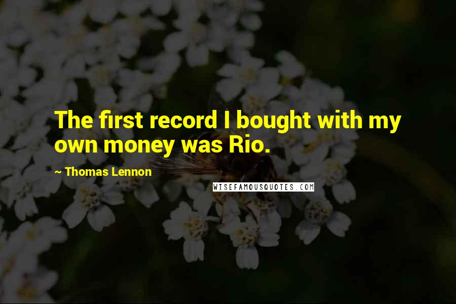 Thomas Lennon Quotes: The first record I bought with my own money was Rio.