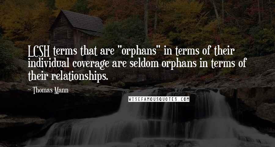 Thomas Mann Quotes: LCSH terms that are "orphans" in terms of their individual coverage are seldom orphans in terms of their relationships.