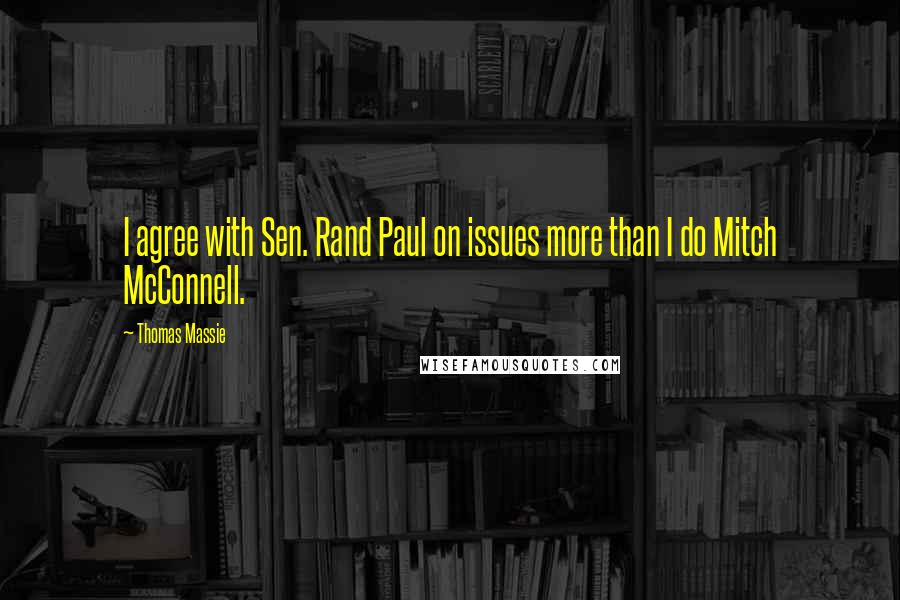 Thomas Massie Quotes: I agree with Sen. Rand Paul on issues more than I do Mitch McConnell.