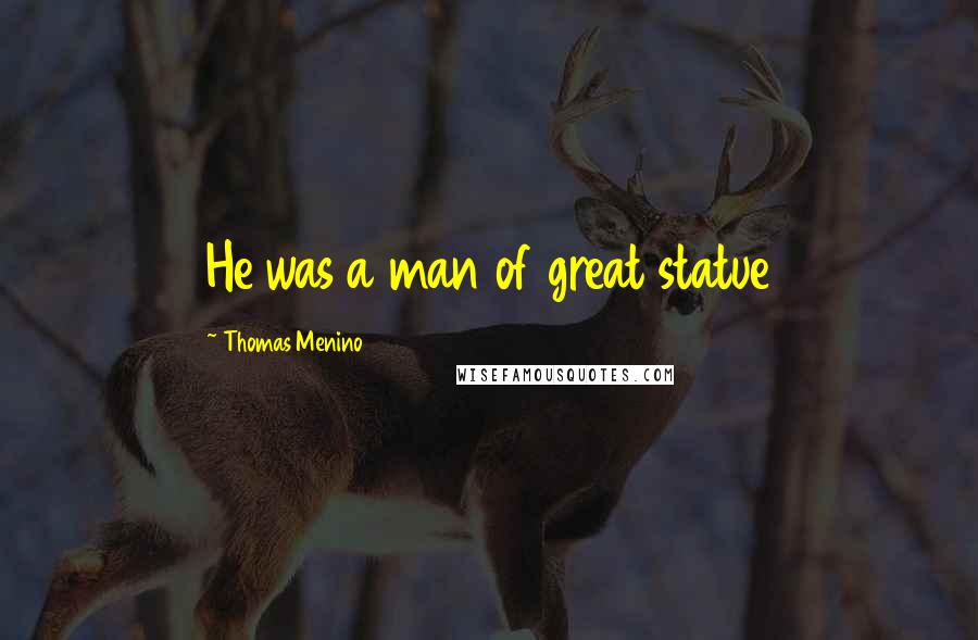 Thomas Menino Quotes: He was a man of great statue