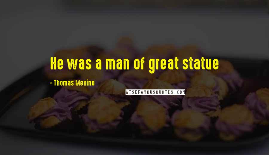 Thomas Menino Quotes: He was a man of great statue