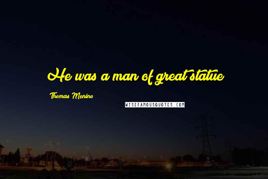 Thomas Menino Quotes: He was a man of great statue