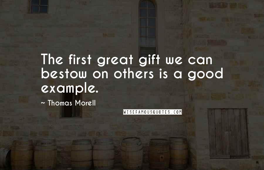 Thomas Morell Quotes: The first great gift we can bestow on others is a good example.