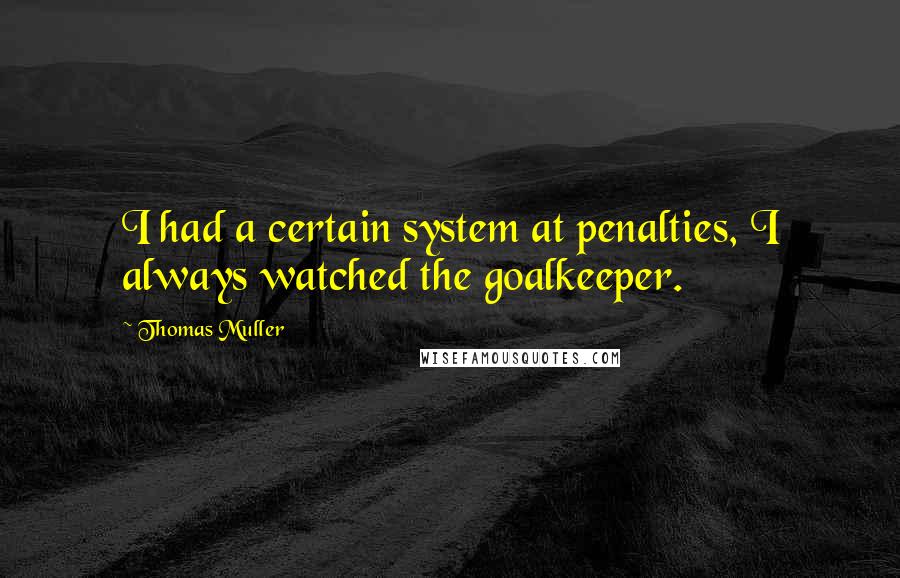 Thomas Muller Quotes: I had a certain system at penalties, I always watched the goalkeeper.