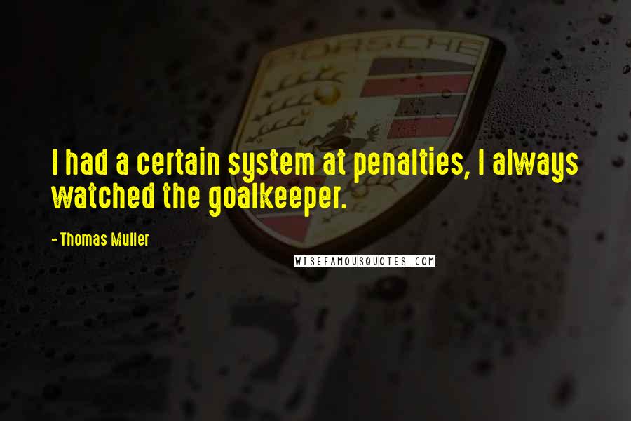 Thomas Muller Quotes: I had a certain system at penalties, I always watched the goalkeeper.