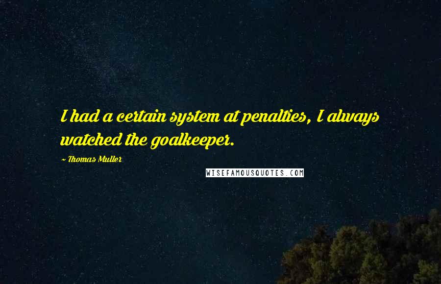 Thomas Muller Quotes: I had a certain system at penalties, I always watched the goalkeeper.