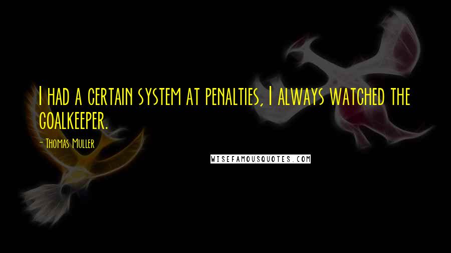 Thomas Muller Quotes: I had a certain system at penalties, I always watched the goalkeeper.