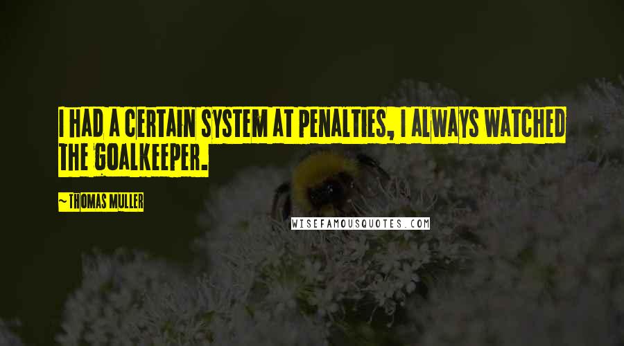 Thomas Muller Quotes: I had a certain system at penalties, I always watched the goalkeeper.