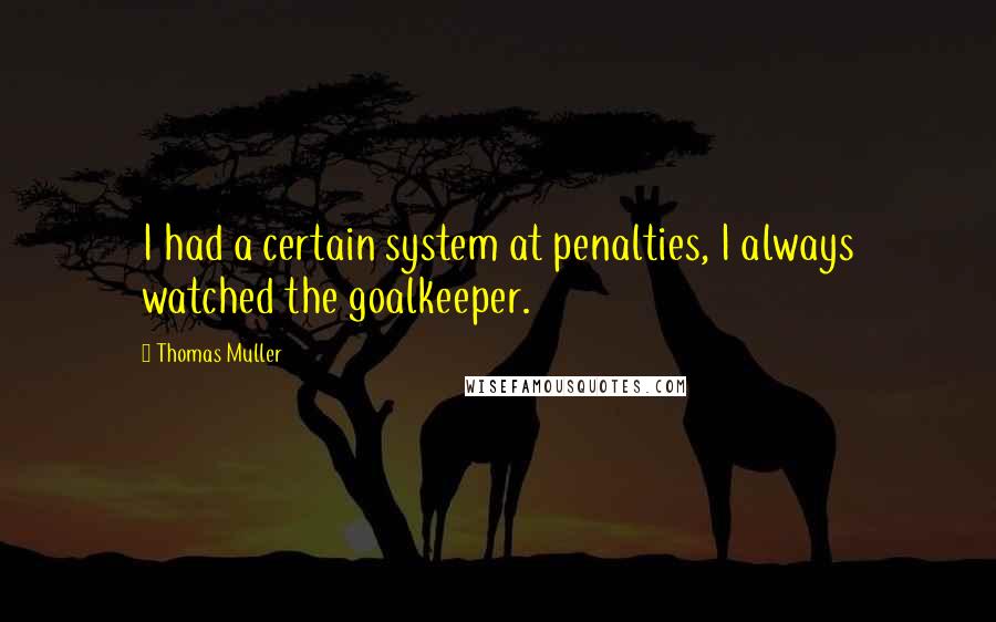 Thomas Muller Quotes: I had a certain system at penalties, I always watched the goalkeeper.